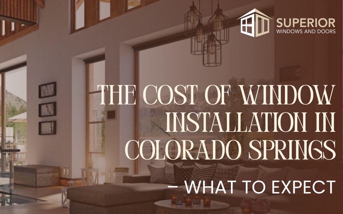 The Cost of Window Installation in Colorado Springs – What to Expect